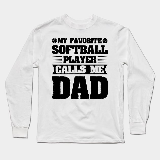My Favorite Softball Player Calls Me Dad Long Sleeve T-Shirt by badrianovic